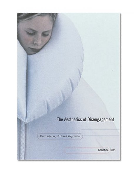 The Aesthetics of Disengagement: Contemporary Art and Depression