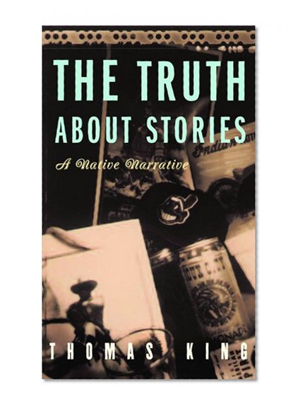 Book Cover The Truth About Stories: A Native Narrative (Indigenous Americas)