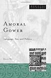 Amoral Gower: Language, Sex, and Politics