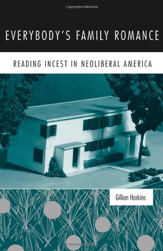 Everybody's Family Romance: Reading Incest in Neoliberal America