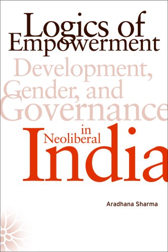 Logics of Empowerment: Development, Gender, and Governance in Neoliberal India