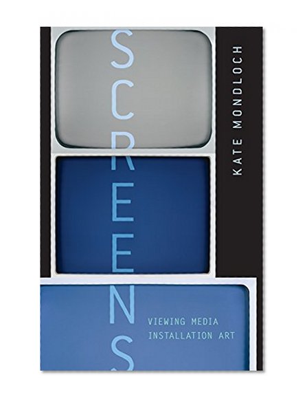 Screens: Viewing Media Installation Art (Electronic Mediations)