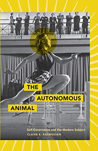 Book Cover The Autonomous Animal: Self-Governance and the Modern Subject
