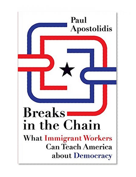 Book Cover Breaks in the Chain: What Immigrant Workers Can Teach America about Democracy