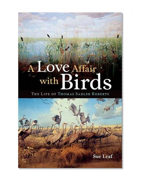 A Love Affair with Birds: The Life of Thomas Sadler Roberts