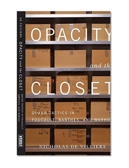 Opacity and the Closet: Queer Tactics in Foucault, Barthes, and Warhol