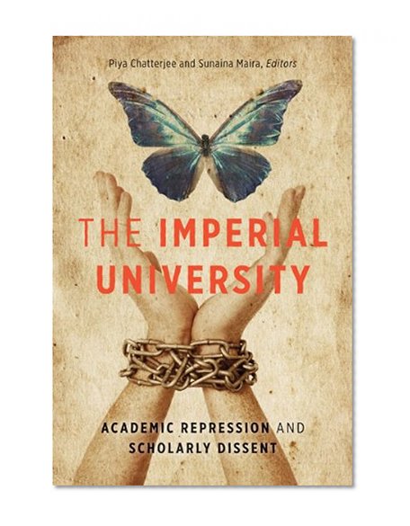 The Imperial University: Academic Repression and Scholarly Dissent