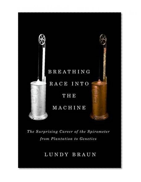 Book Cover Breathing Race into the Machine: The Surprising Career of the Spirometer from Plantation to Genetics