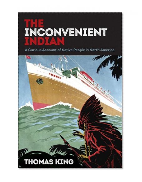Book Cover The Inconvenient Indian: A Curious Account of Native People in North America