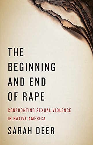 Book Cover The Beginning and End of Rape: Confronting Sexual Violence in Native America