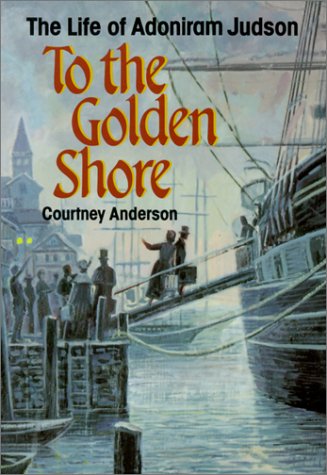 Book Cover To the Golden Shore: The Life of Adoniram Judson