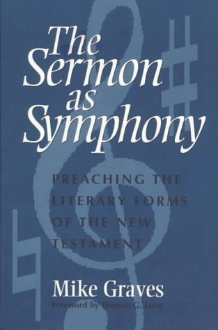 The Sermon as Symphony: Preaching the Literary Forms of the New Testament