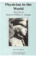Physician to the World: The Life of General William C. Gorgas (Library Alabama Classics)