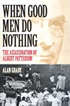 Book Cover When Good Men Do Nothing: The Assassination Of Albert Patterson (Alabama Fire Ant)