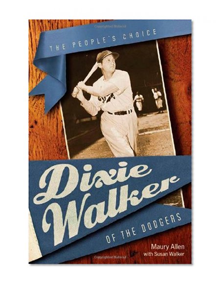 Dixie Walker of the Dodgers: The People's Choice (Alabama Fire Ant)