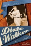 Dixie Walker of the Dodgers: The People's Choice (Alabama Fire Ant)