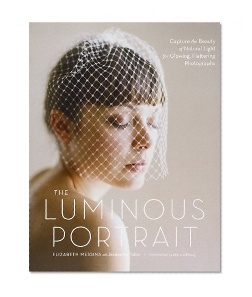 Book Cover The Luminous Portrait: Capture the Beauty of Natural Light for Glowing, Flattering Photographs