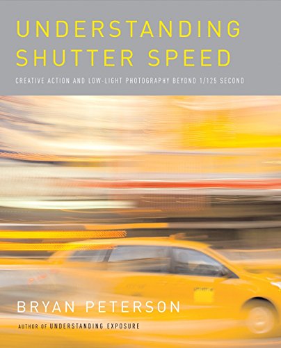 Book Cover Understanding Shutter Speed: Creative Action and Low-Light Photography Beyond 1/125 Second