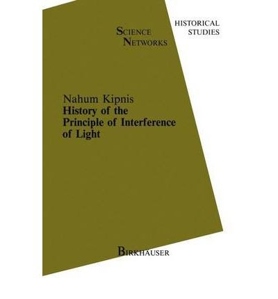 History of the Principle of Interference of Light (Science Networks: Historical Studies)