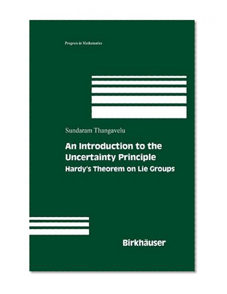 An Introduction to the Uncertainty Principle: Hardy's Theorem on Lie Groups (Progress in Mathematics)