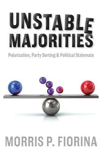 Book Cover Unstable Majorities: Polarization, Party Sorting, and Political Stalemate (Hoover Institution Press Publication)