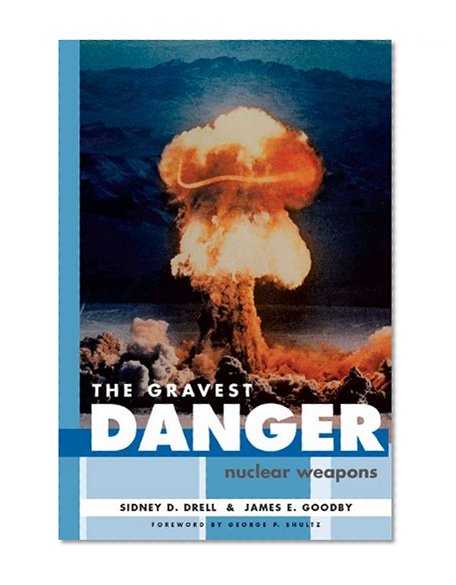 The Gravest Danger: Nuclear Weapons (HOOVER INST PRESS PUBLICATION)