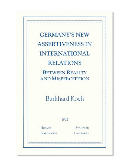 Germany's New Assertiveness in International Relations: Between Reality and Misperception (Essays in Public Policy)