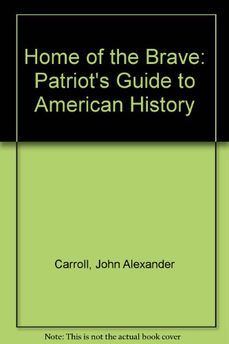 Home of the Brave: A Patriot's Guide to American History