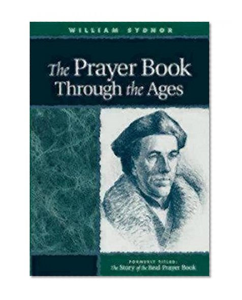 The Prayer Book Through the Ages: A Revised Edition of The Story of the Real Prayer Book