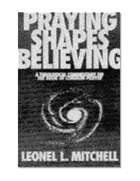 Praying Shapes Believing: A Theological Commentary on the Book of Common Prayer