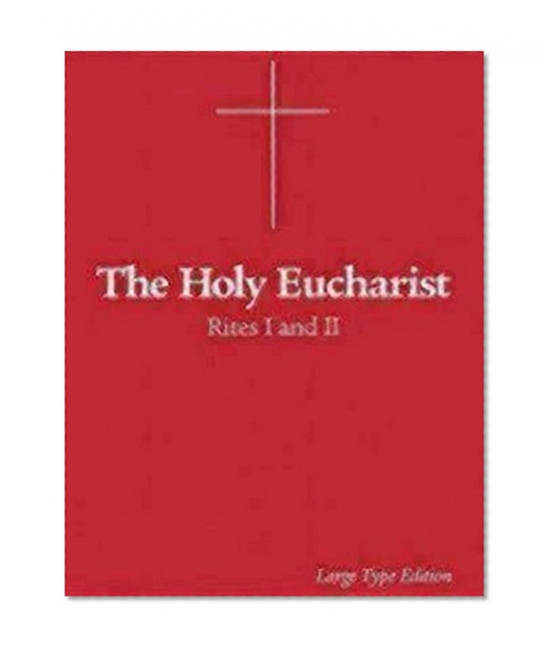 The Holy Eucharist: Rites I and II