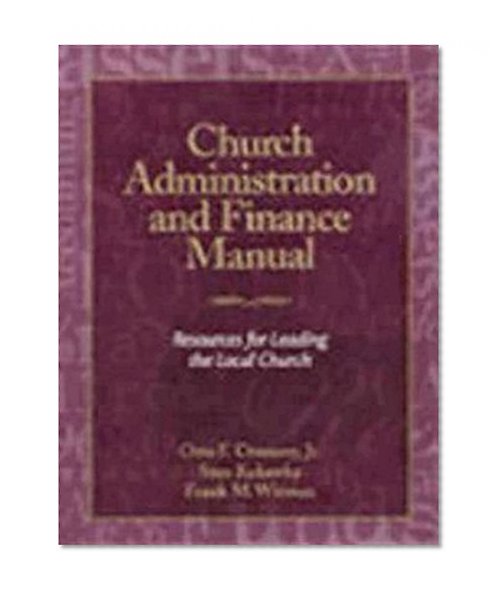Church Administration and Finance Manual: Resources for Leading the Local Church