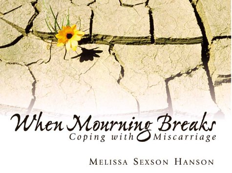 When Mourning Breaks: Coping With Miscarriage (Daystar Devotions Series)