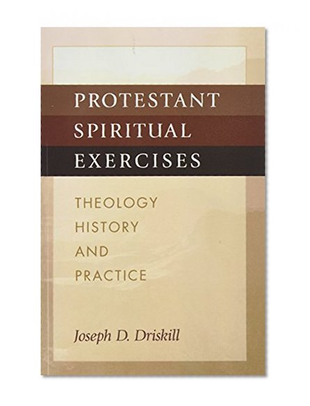 Protestant Spiritual Exercises: Theology, History, and Practice