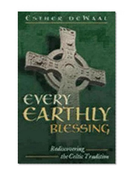 Every Earthly Blessing: Rediscovering the Celtic Tradition