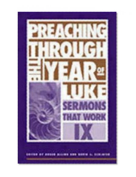 Preaching Through the Year of Luke : Sermons That Work IX
