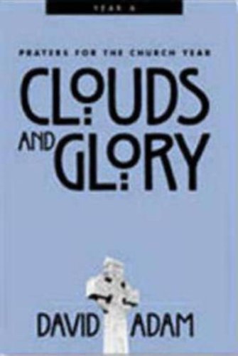 Clouds and Glory: Prayers for the Church Year, Year A