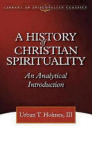 A History of Christian Spirituality: An Analytical Introduction (The Library of Episcopalian Classics)