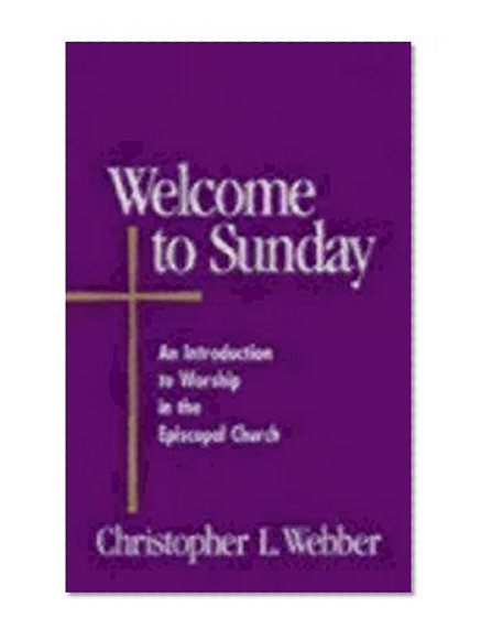 Book Cover Welcome to Sunday: An Introduction to Worship in the Episcopal Church (Welcome to the Episcopal Church)