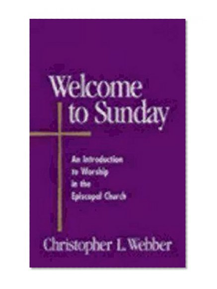 Welcome to Sunday: An Introduction to Worship in the Episcopal Church (Welcome to the Episcopal Church)