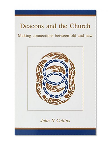 Deacons and the Church: Making Connections Between Old and New
