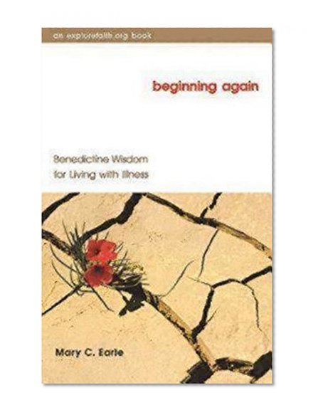 Beginning Again: Benedictine Wisdom for Living with Illness (Explorefaith.Org)