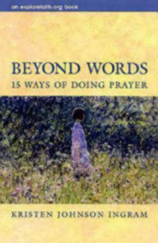 Beyond Words: 15 Ways of Doing Prayer (Explorefaith.Org)