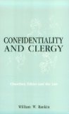Confidentiality and Clergy: Churches, Ethics, and the Law
