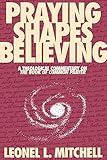 Praying Shapes Believing: A Theological Commentary on the Book of Common Prayer