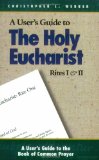 The Holy Eucharist: Rites I & II (A User's Guide to the Book of Common Prayer)