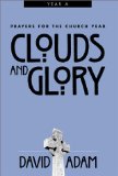 Clouds and Glory: Prayers for the Church Year, Year A