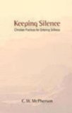 Keeping Silence: Christian Practices for Entering Stillness