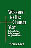 Welcome to the Church Year: An Introduction to the Seasons of the Episcopal Church (Welcome to the Episcopal Church)