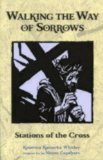 Walking the Way of Sorrows: Stations of the Cross
